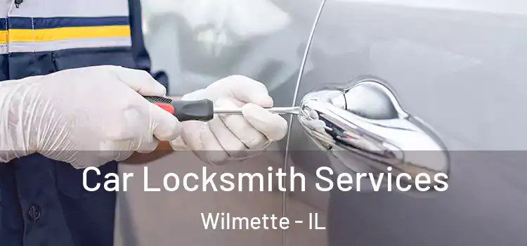 Car Locksmith Services Wilmette - IL