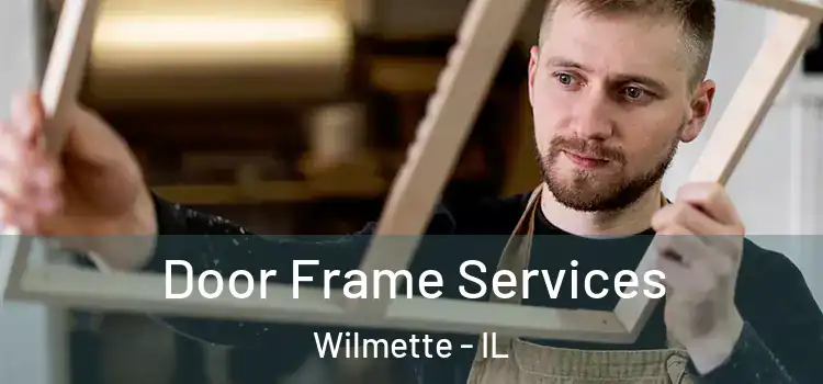 Door Frame Services Wilmette - IL
